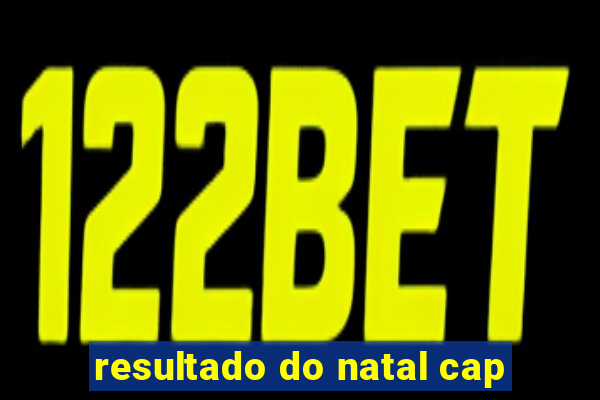 resultado do natal cap